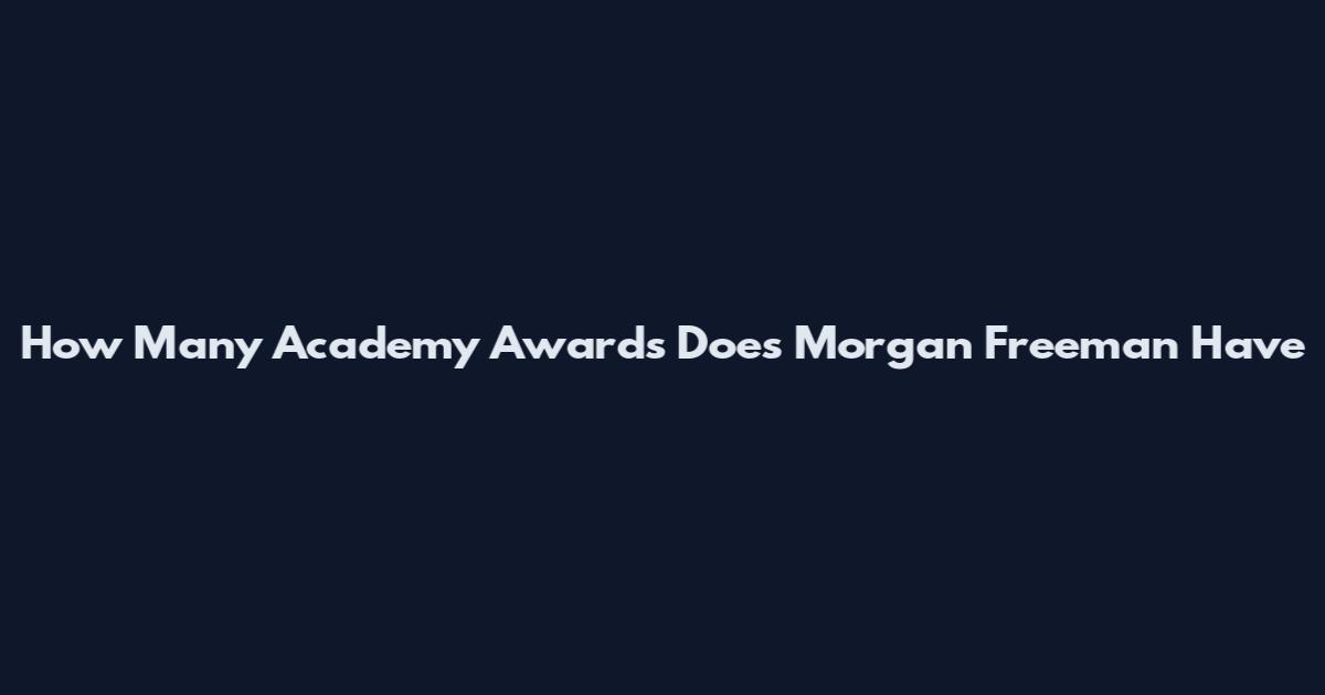 How Many Academy Awards Does Morgan Freeman Have