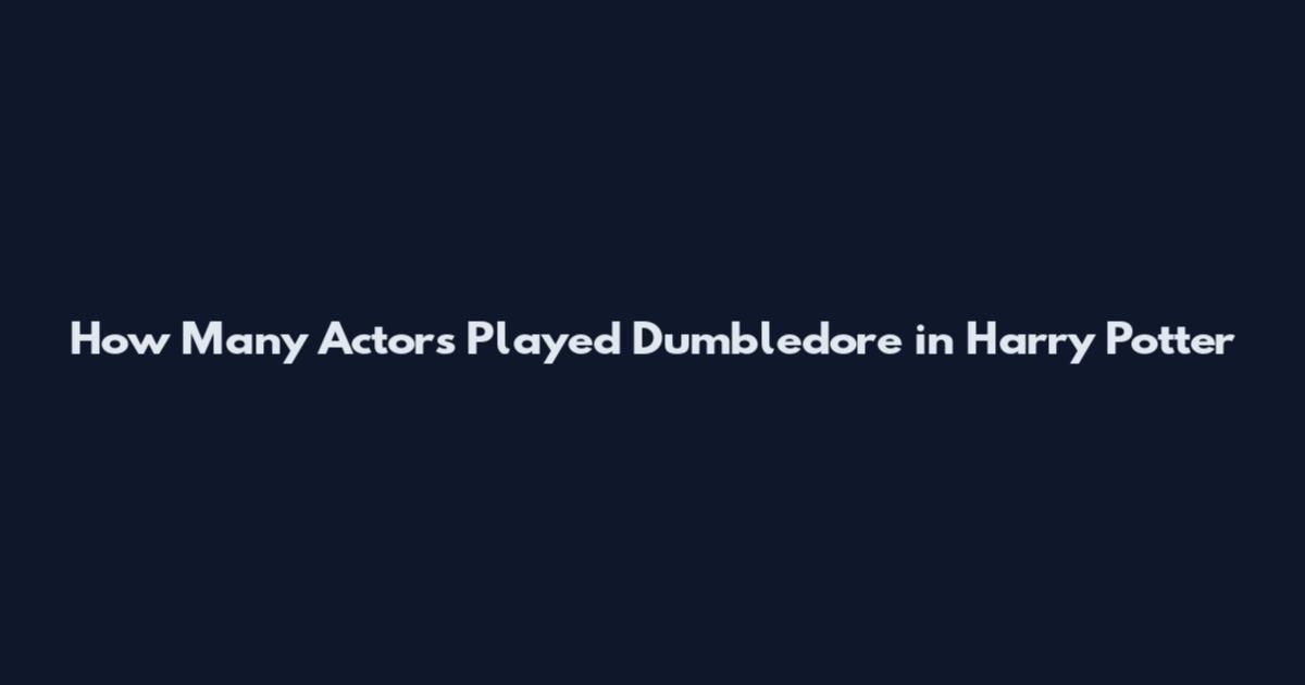 How Many Actors Played Dumbledore in Harry Potter