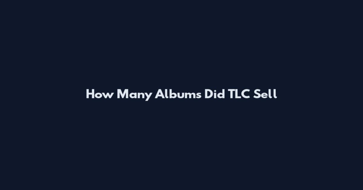 How Many Albums Did TLC Sell