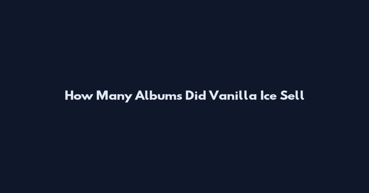 How Many Albums Did Vanilla Ice Sell