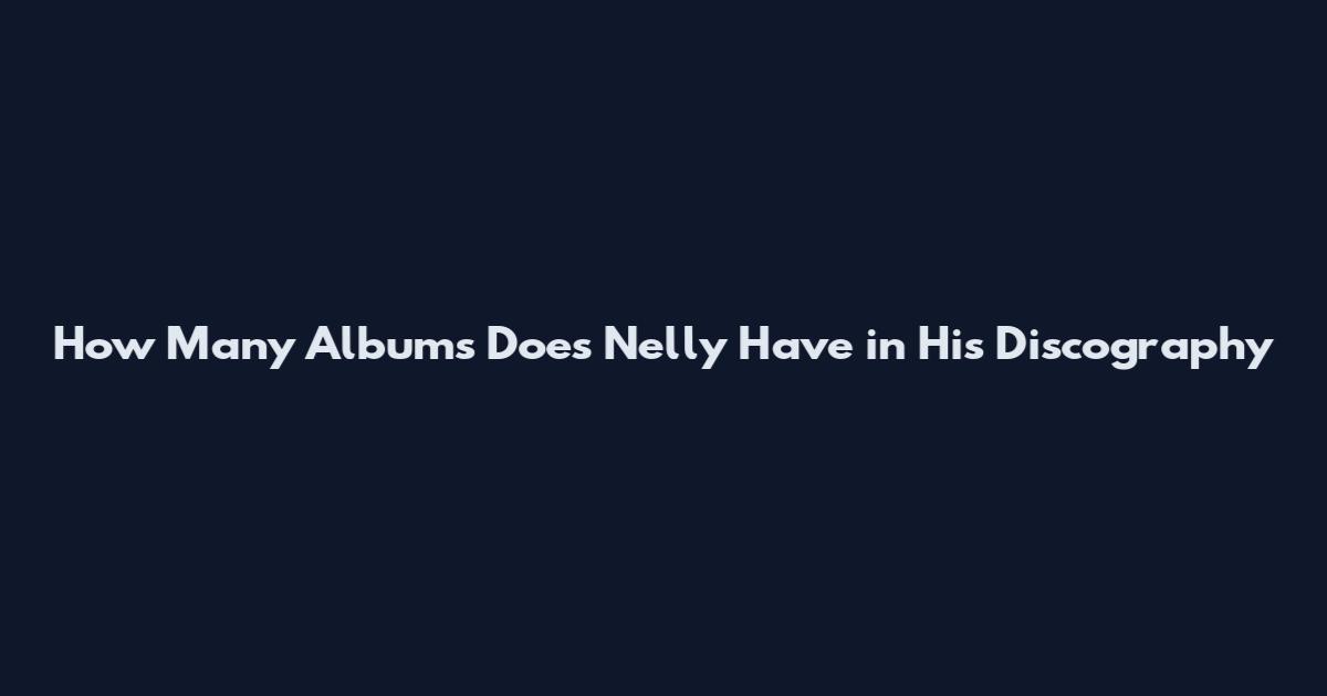 How Many Albums Does Nelly Have in His Discography