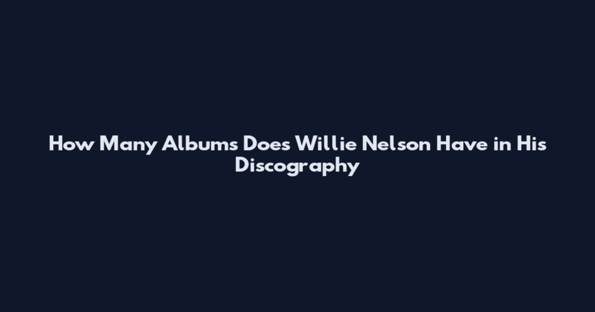 How Many Albums Does Willie Nelson Have in His Discography