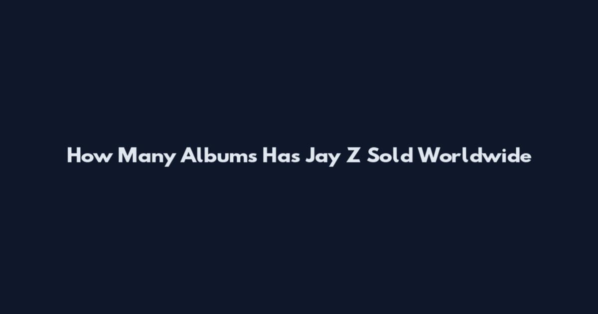 How Many Albums Has Jay Z Sold Worldwide