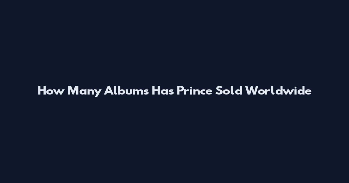 How Many Albums Has Prince Sold Worldwide