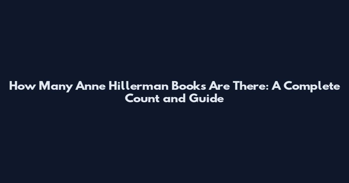 How Many Anne Hillerman Books Are There: A Complete Count and Guide