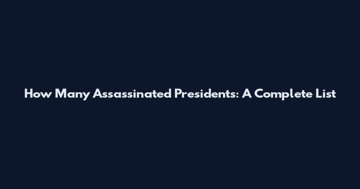How Many Assassinated Presidents: A Complete List