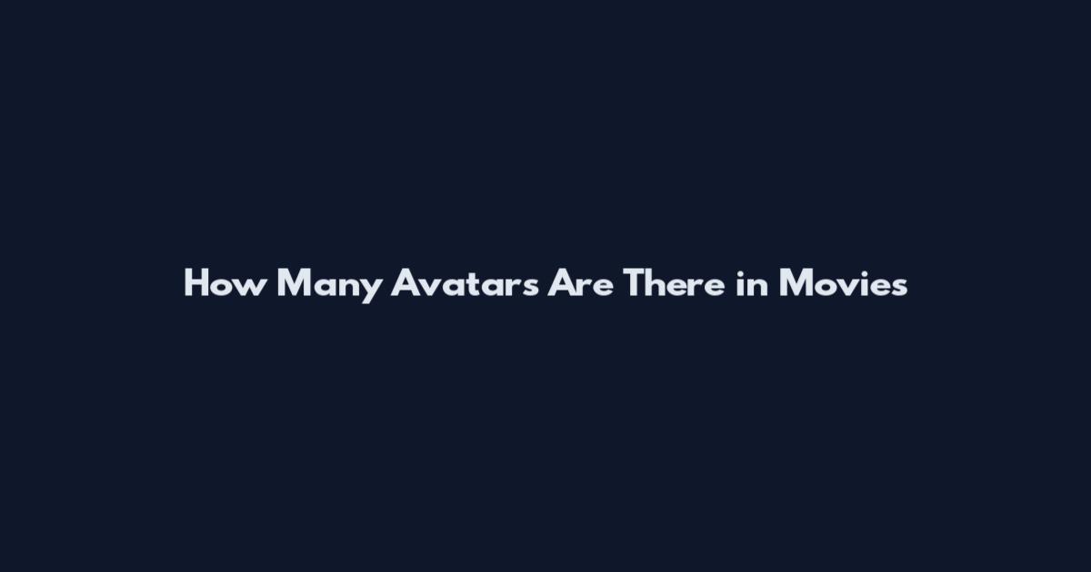 How Many Avatars Are There in Movies