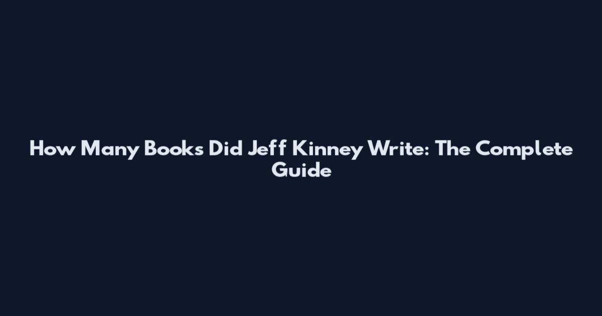 How Many Books Did Jeff Kinney Write: The Complete Guide