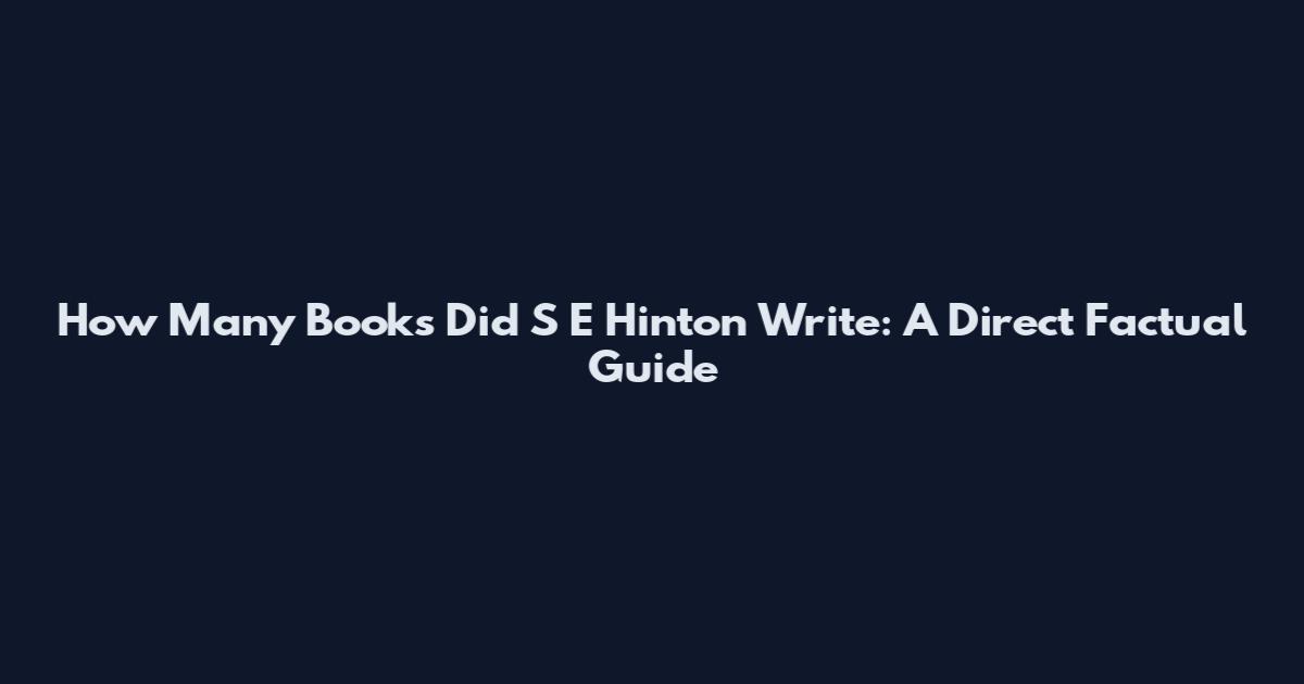 How Many Books Did S E Hinton Write: A Direct Factual Guide