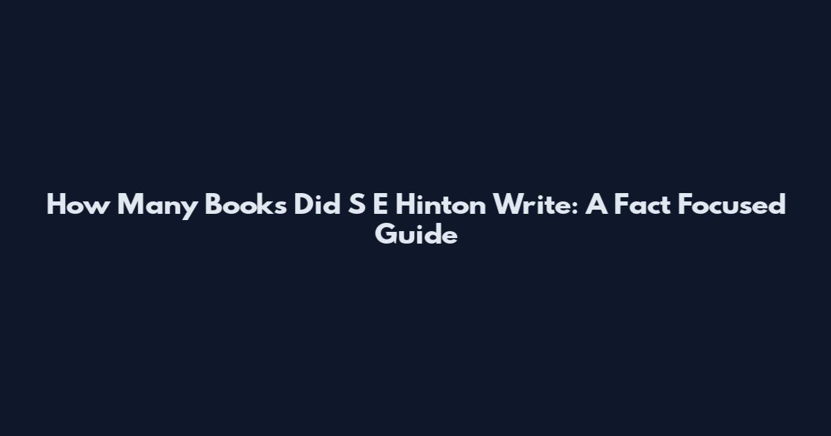 How Many Books Did S E Hinton Write: A Fact Focused Guide