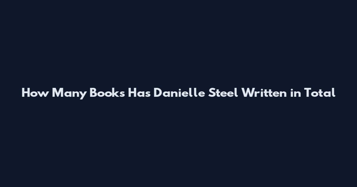 How Many Books Has Danielle Steel Written in Total