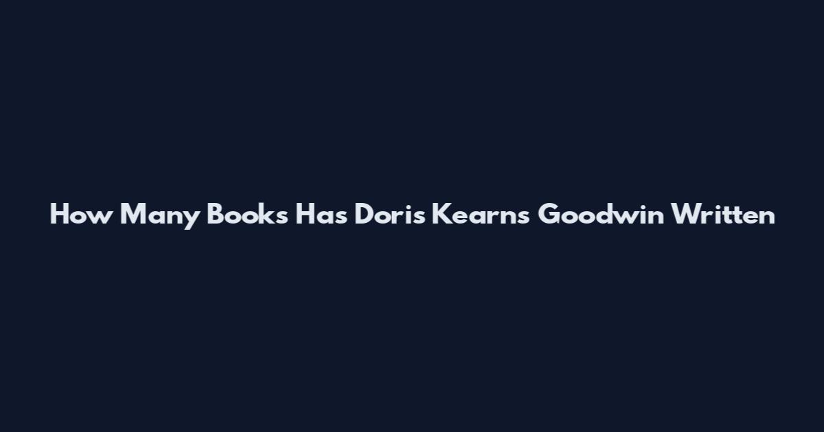 How Many Books Has Doris Kearns Goodwin Written