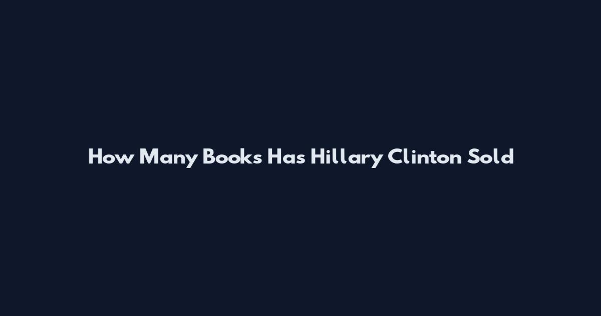 How Many Books Has Hillary Clinton Sold