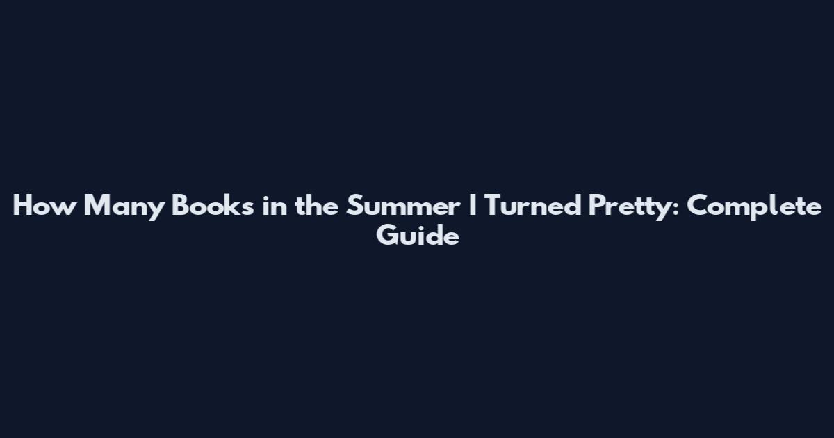 How Many Books in the Summer I Turned Pretty: Complete Guide
