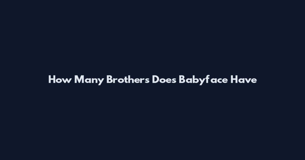 How Many Brothers Does Babyface Have