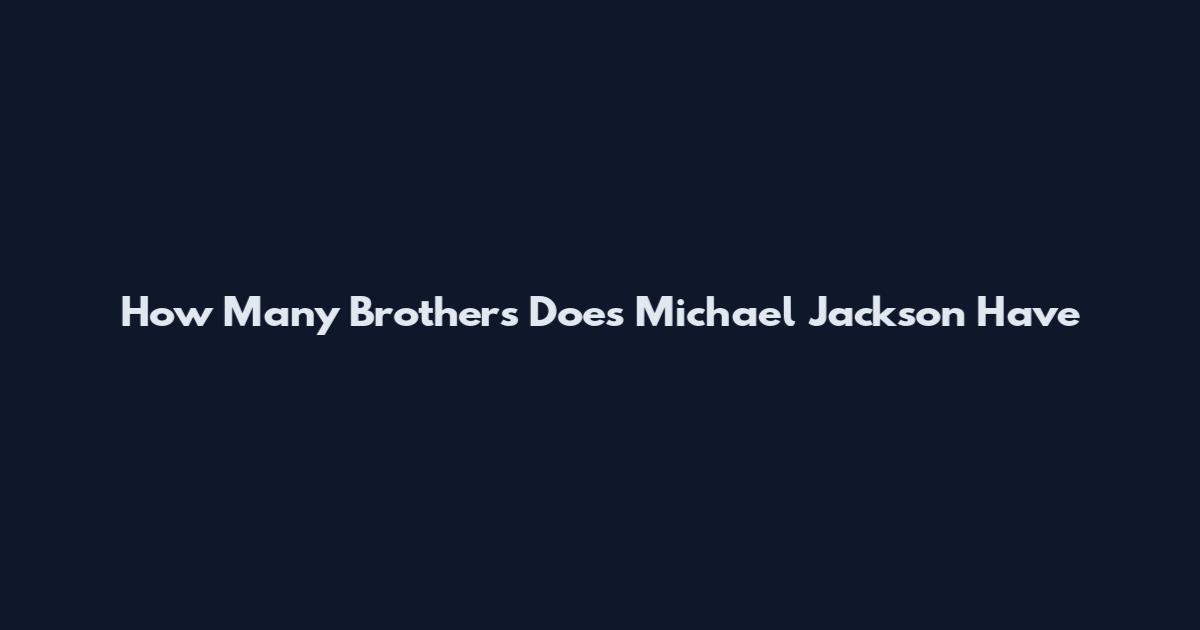 How Many Brothers Does Michael Jackson Have