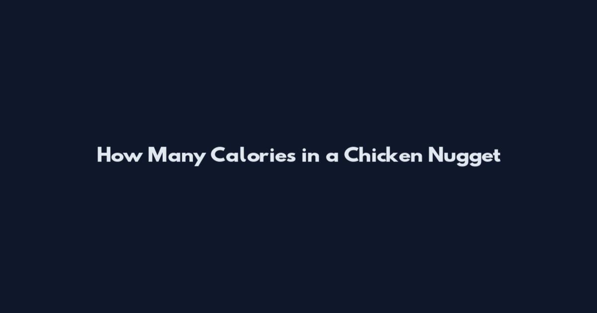 How Many Calories in a Chicken Nugget