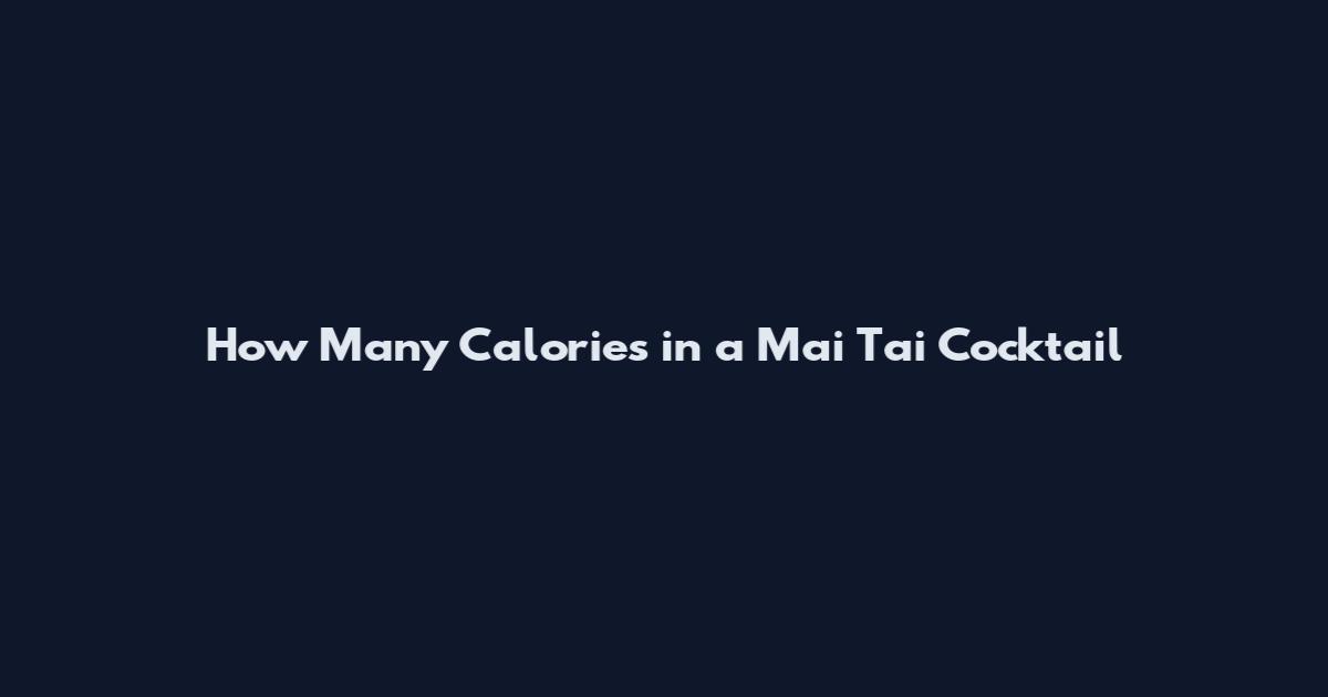 How Many Calories in a Mai Tai Cocktail