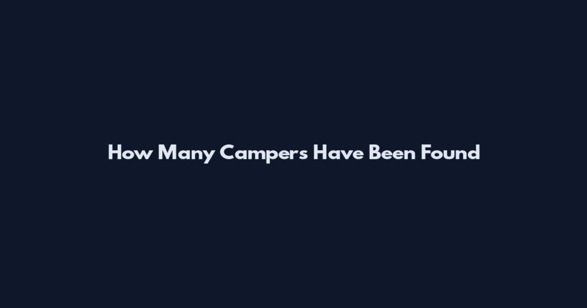 How Many Campers Have Been Found