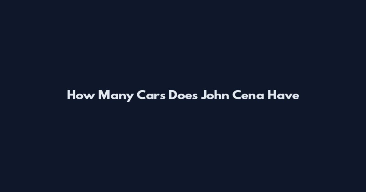 How Many Cars Does John Cena Have