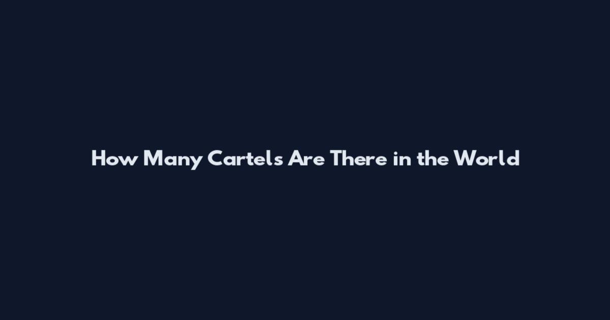 How Many Cartels Are There in the World