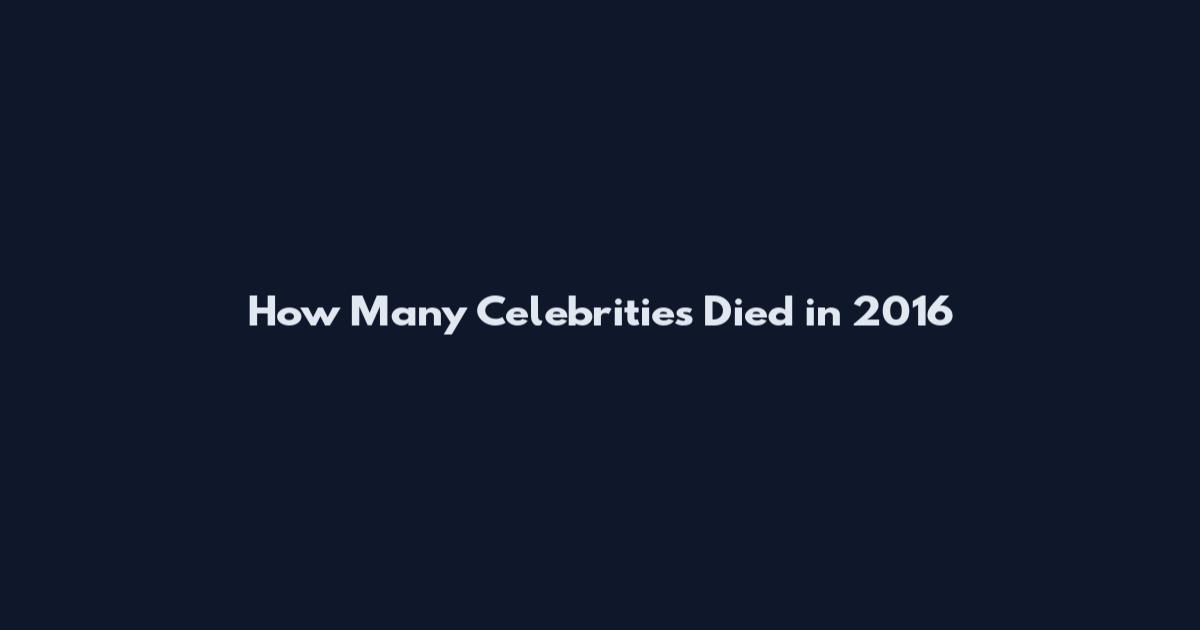 How Many Celebrities Died in 2016