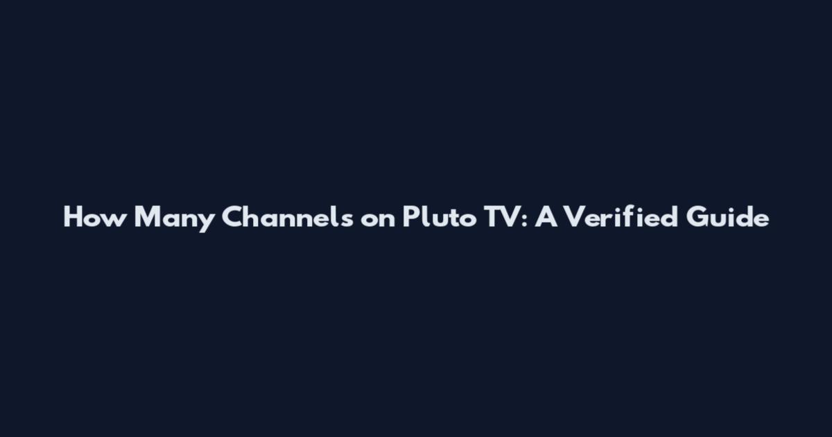 How Many Channels on Pluto TV: A Verified Guide