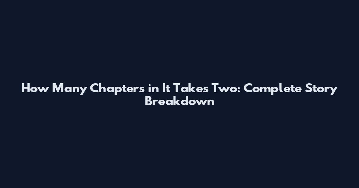 How Many Chapters in It Takes Two: Complete Story Breakdown