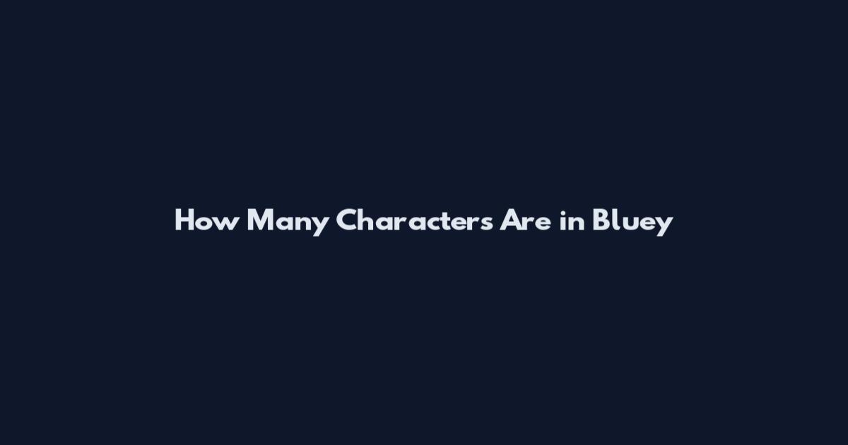 How Many Characters Are in Bluey
