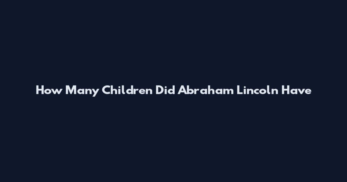 How Many Children Did Abraham Lincoln Have