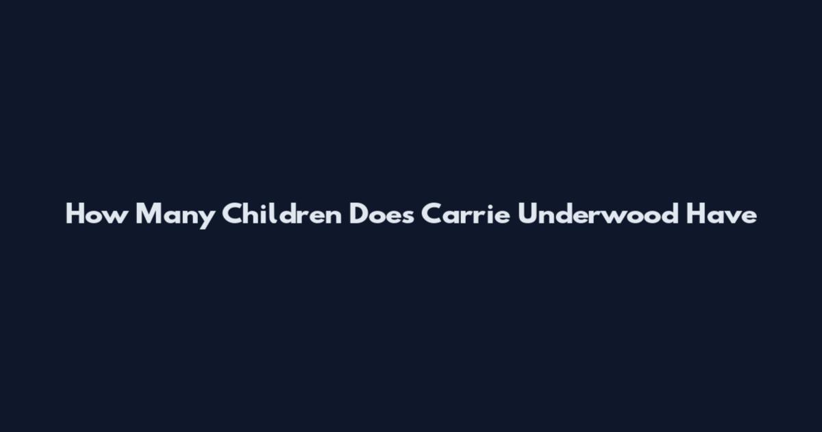 How Many Children Does Carrie Underwood Have