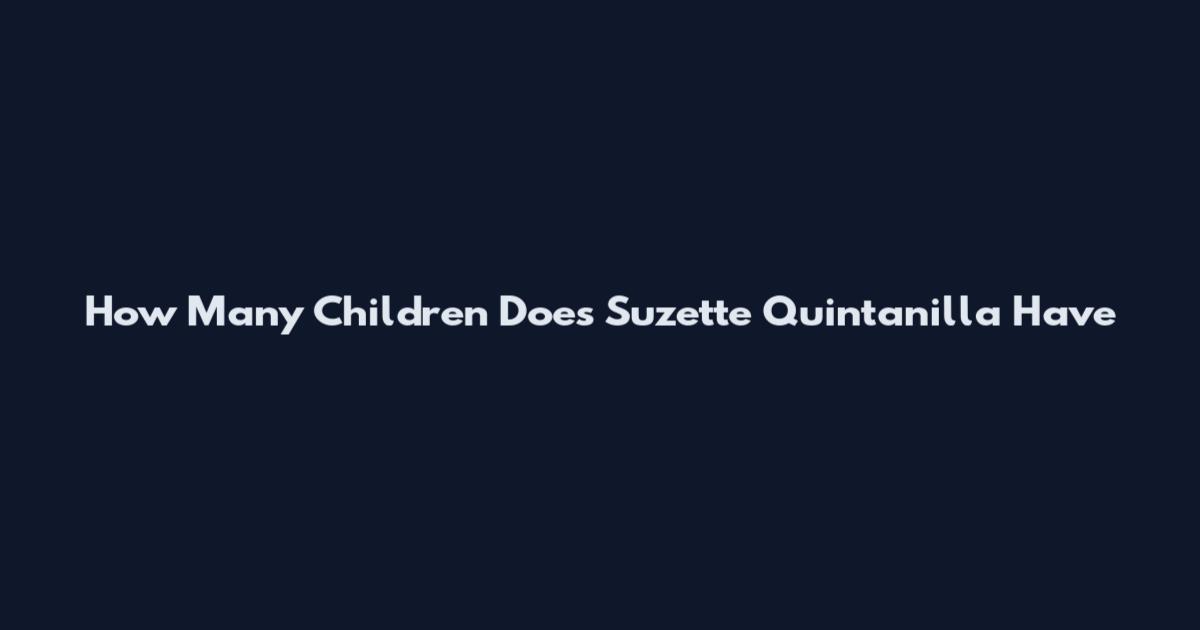 How Many Children Does Suzette Quintanilla Have