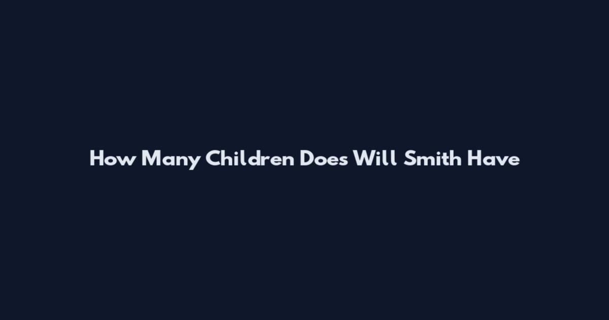 How Many Children Does Will Smith Have