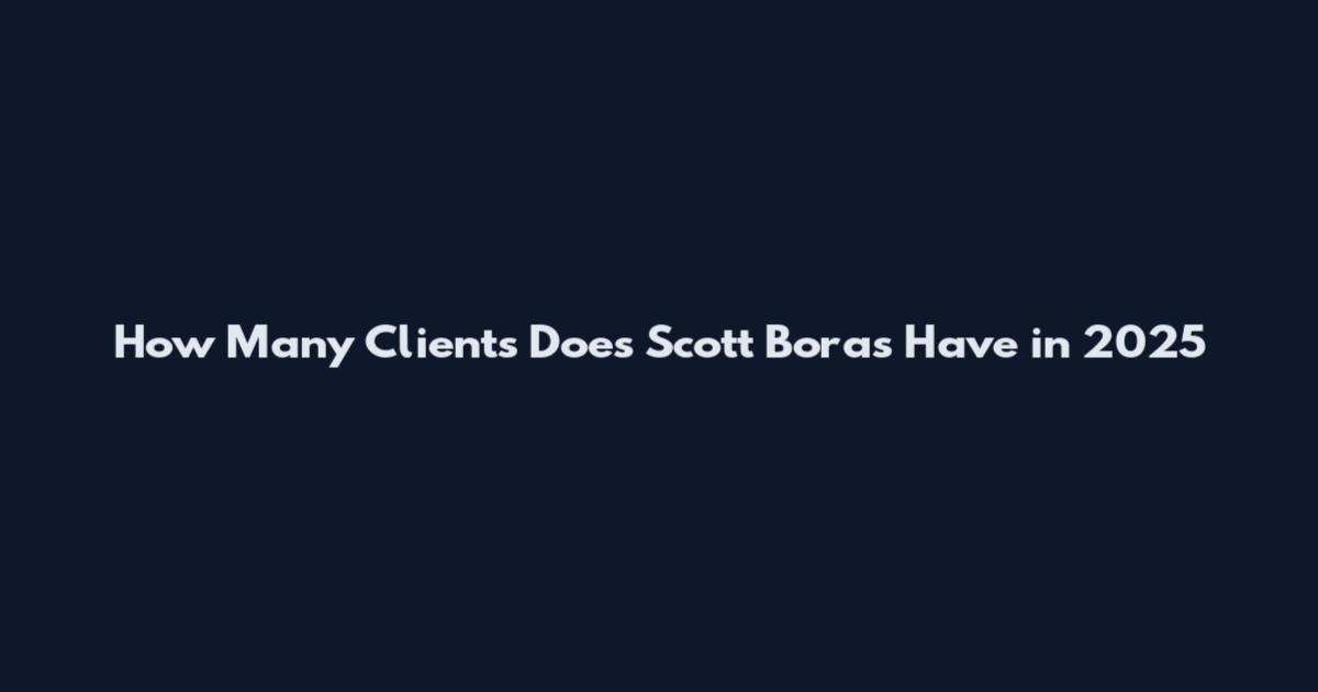 How Many Clients Does Scott Boras Have in 2025