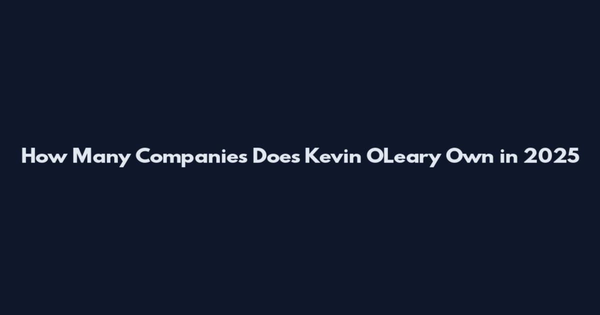 How Many Companies Does Kevin O'Leary Own in 2025
