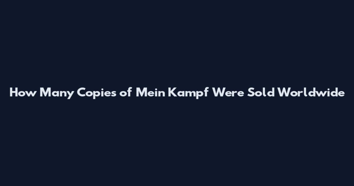 How Many Copies of Mein Kampf Were Sold Worldwide