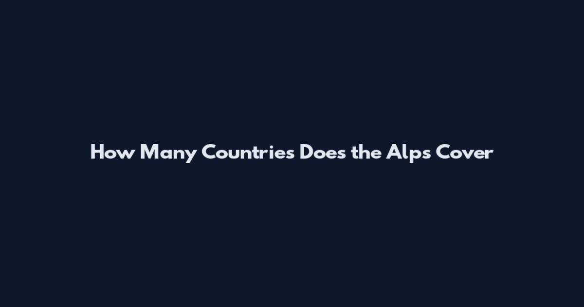 How Many Countries Does the Alps Cover