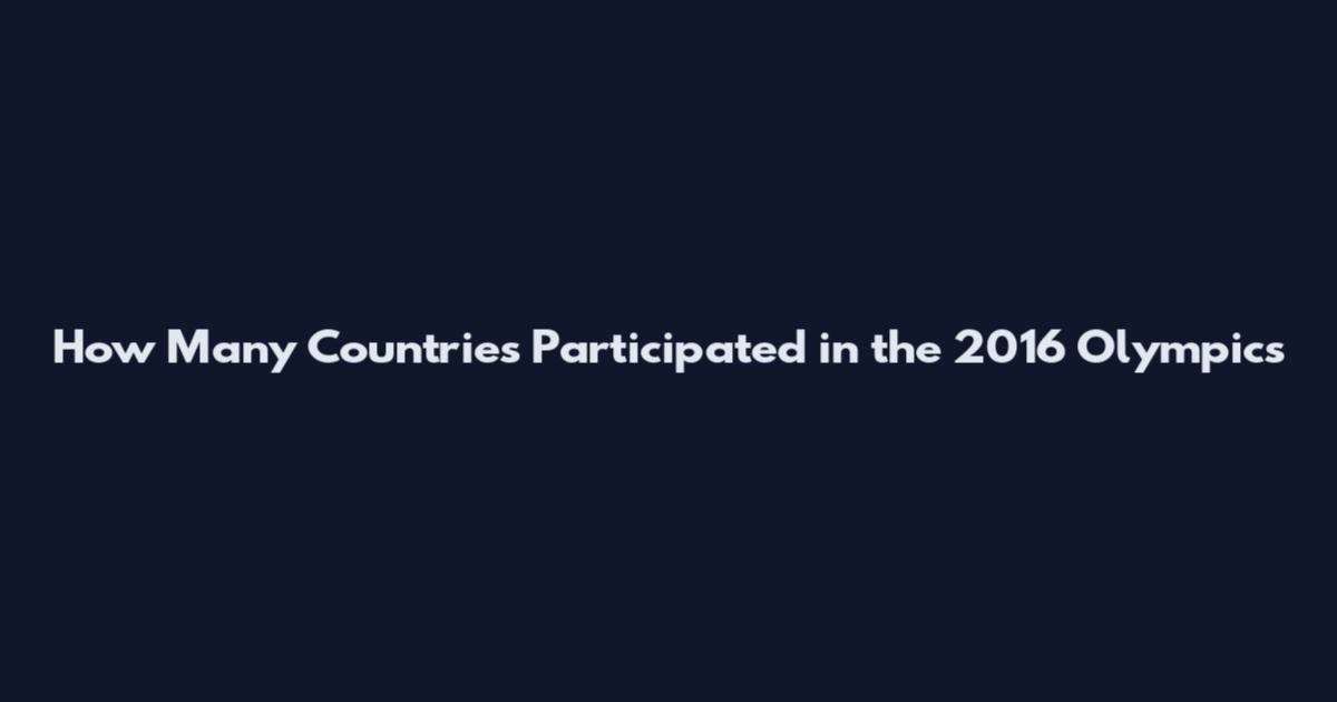 How Many Countries Participated in the 2016 Olympics
