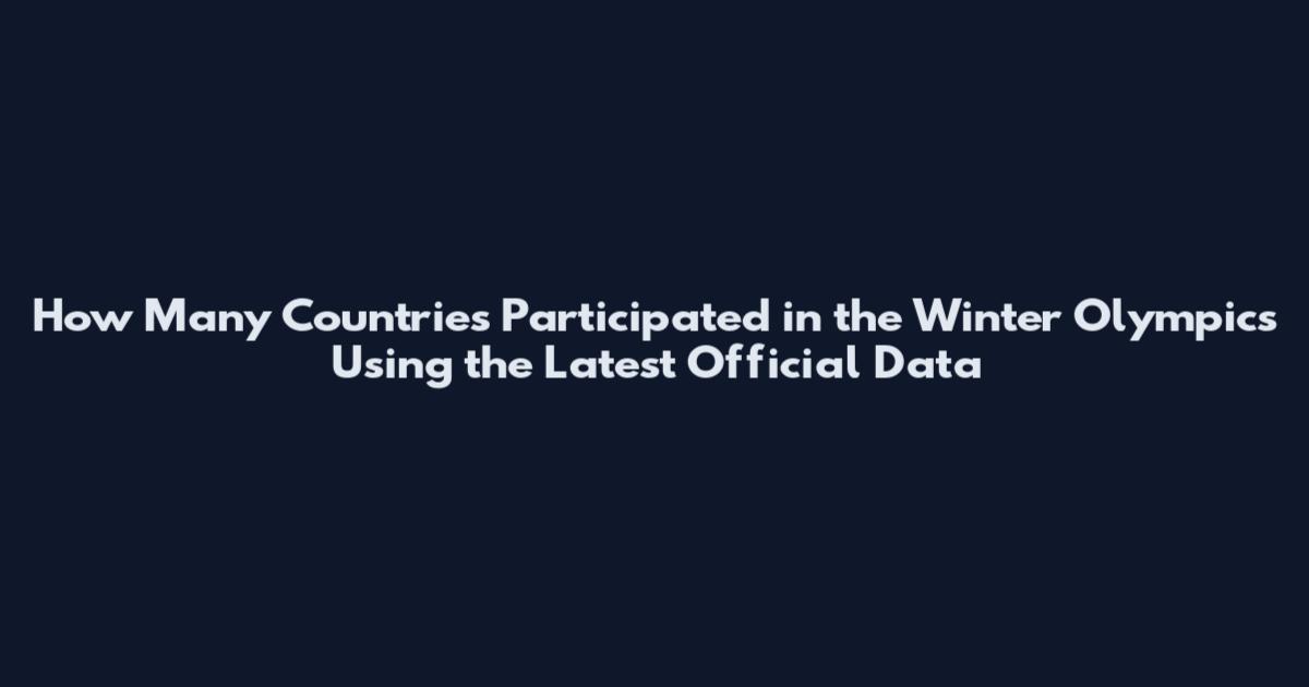 How Many Countries Participated in the Winter Olympics Using the Latest Official Data