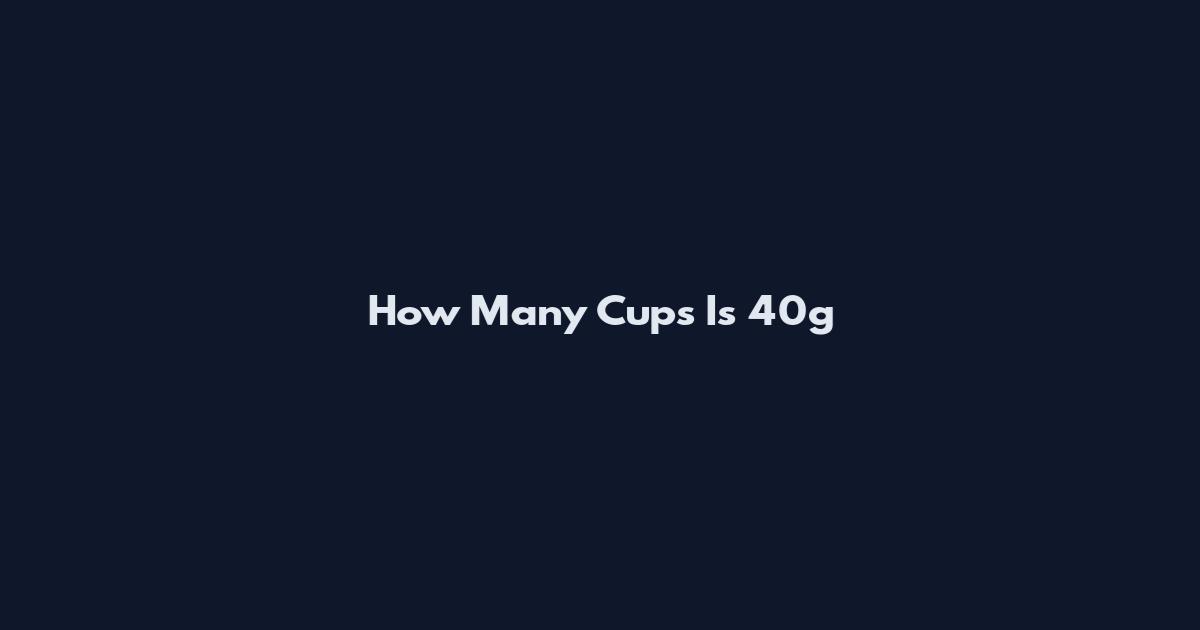 How Many Cups Is 40g
