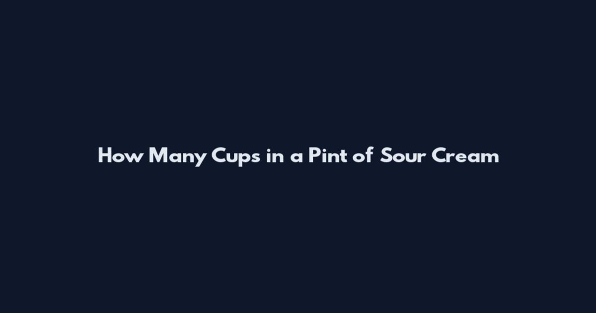 How Many Cups in a Pint of Sour Cream