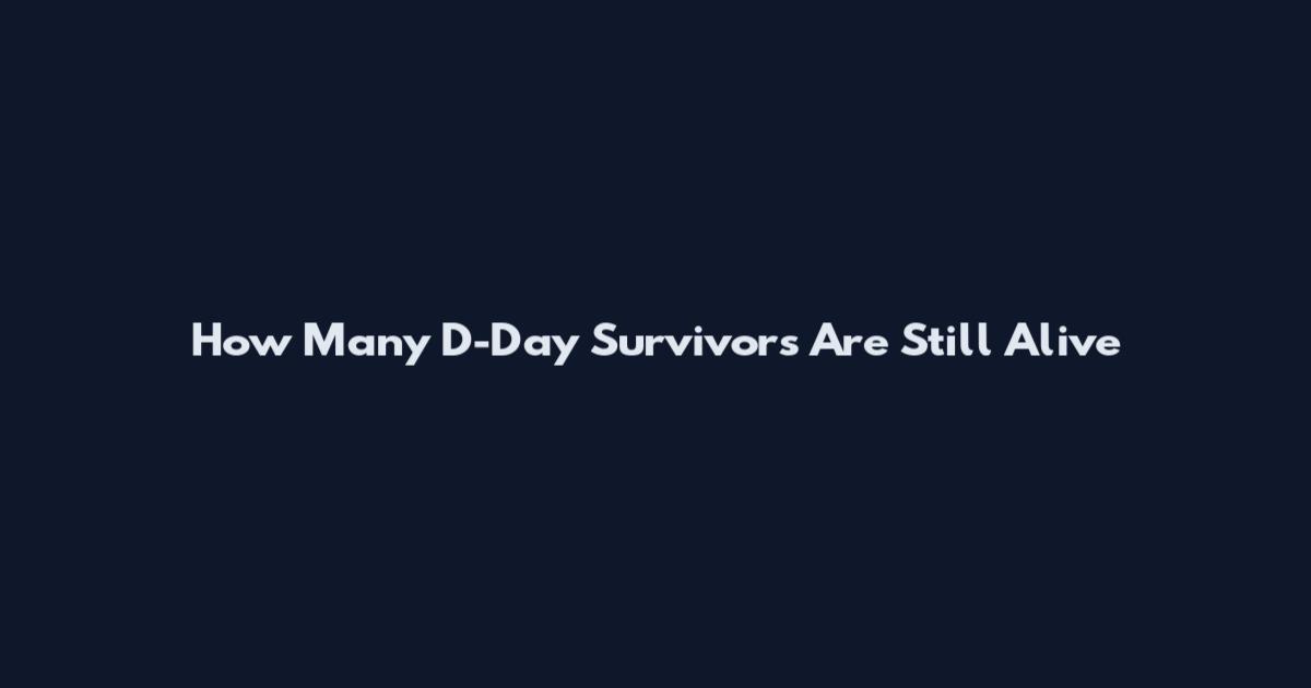How Many D-Day Survivors Are Still Alive