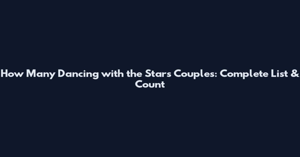 How Many Dancing with the Stars Couples: Complete List & Count