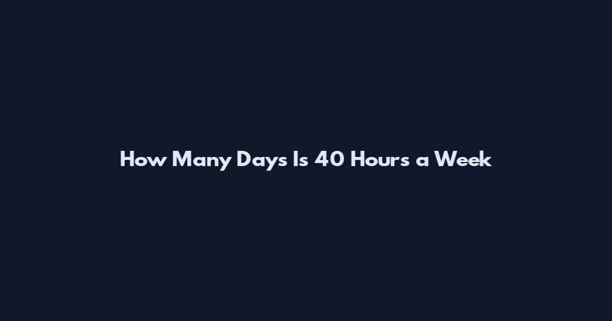 How Many Days Is 40 Hours a Week