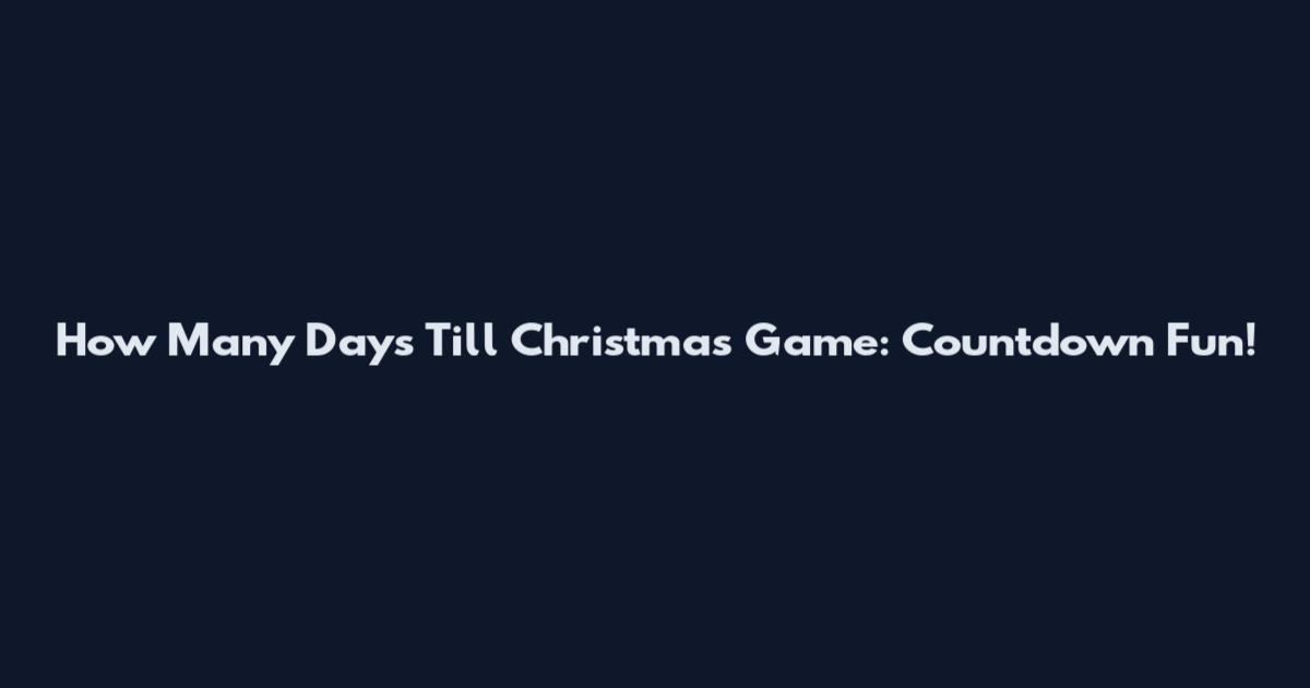 How Many Days Till Christmas Game: Countdown Fun!
