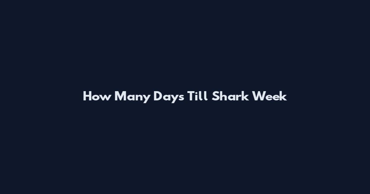 How Many Days Till Shark Week