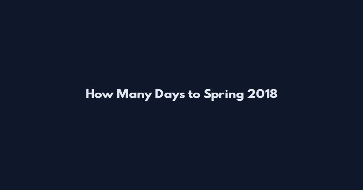How Many Days to Spring 2018
