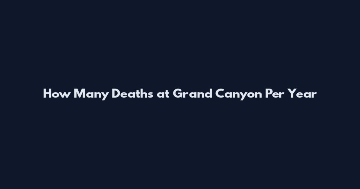 How Many Deaths at Grand Canyon Per Year