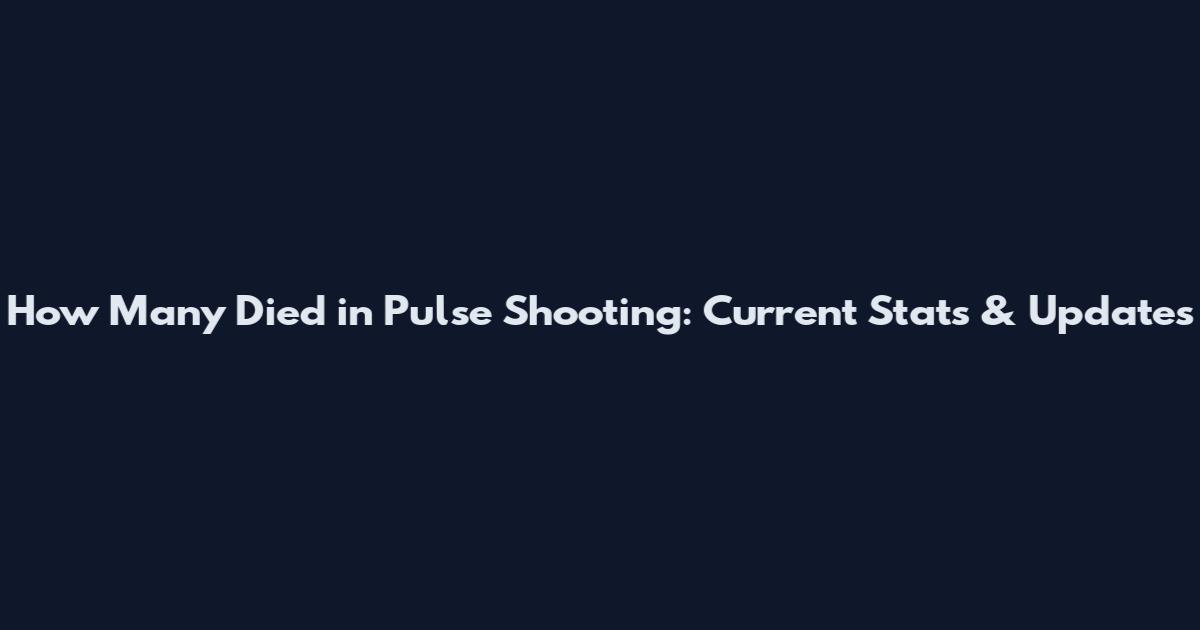 How Many Died in Pulse Shooting: Current Stats & Updates