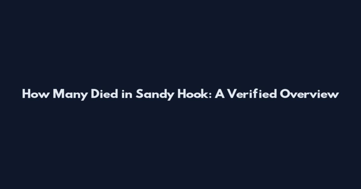 How Many Died in Sandy Hook: A Verified Overview